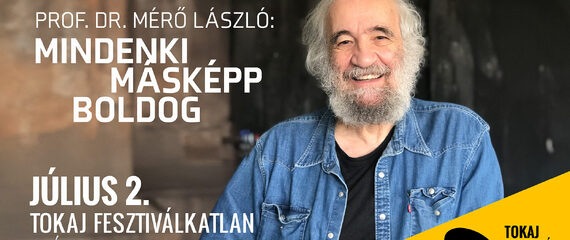 Prof. Dr. Mérő László: Mindenki másképp boldog | Tokaj Fesztiválkatlan Teátrum