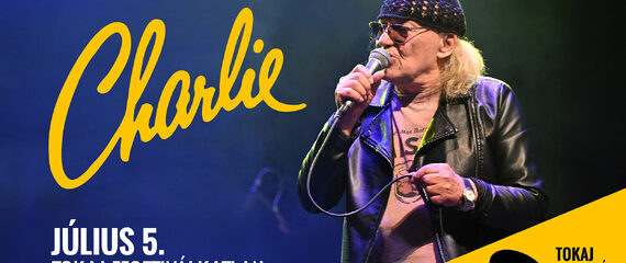 Charlie koncert | Tokaj Fesztiválkatlan