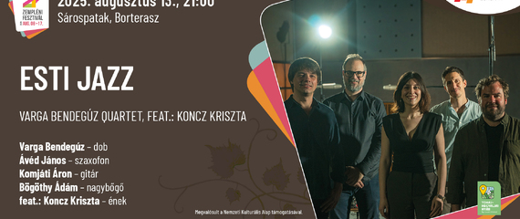 Varga Bendegúz Quartet, feat.: Koncz Kriszta - Esti Jazz/Borterasz | Zempléni Fesztivál