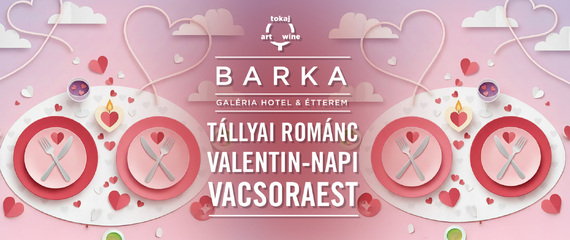 Tállyai Románc - Valentin-napi vacsoraest | Barka Galéria Hotel és Étterem Tállyai Románc - Valentin-napi vacsoraest | Barka Galéria Hotel és Étterem
