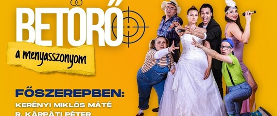 Betörő a menyasszonyom | Színházi előadás Betörő a menyasszonyom | Színházi előadás