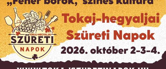 Tokaj-hegyaljai Szüreti Napok – Fehér borok, színes kultúra Tokaj-hegyaljai Szüreti Napok – Fehér borok, színes kultúra